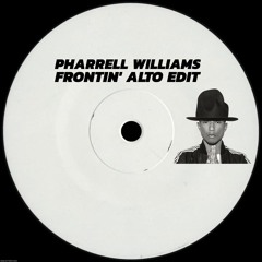 Pharrell Williams - Frontin' (ALTO EDIT) (FREE DOWNLOAD)