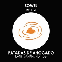 Latin Mafia & Humbe - Patadas De Ahogado - SOWEL Remix