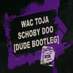 WAC TOJA - SCOOBY DOO [DUDE BOOTLEG]