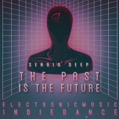 sergiodeep  THE PAST IS THE FUTURE  enero2022     #electronic #indiedance