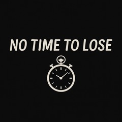 No Time To Lose