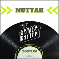 Nuttah (The Broken Rhythm Bootleg)