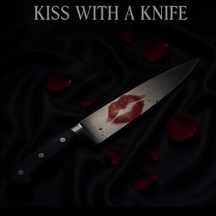 Kiss with a Knife. (my love) ☺️