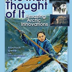 VIEW KINDLE 📒 The Inuit Thought of It: Amazing Arctic Innovations (We Thought of It)