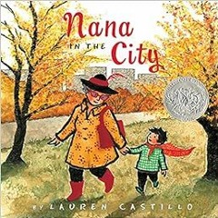 ✔️ [PDF] Download Nana in the City: A Caldecott Honor Award Winner by Lauren Castillo