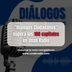 “Diálogos Ciudadanos” supera los 100 capítulos en Unab Radio