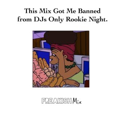 This Mix Got Me Banned From DJs Only Club's Rookie Night.