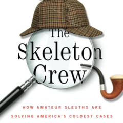 [Free] PDF 📒 The Skeleton Crew: How Amateur Sleuths Are Solving America's Coldest Ca