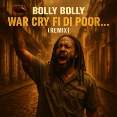 War cry fi di poor... (Remix)