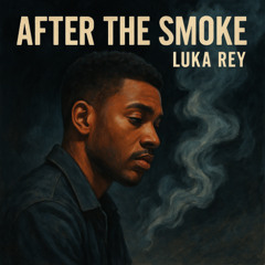 After the Smoke Ft. Luka Rey