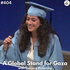 TAMARA RASAMNY - A Global Stand for Gaza (Ep.404)