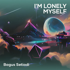I'm lonely myself