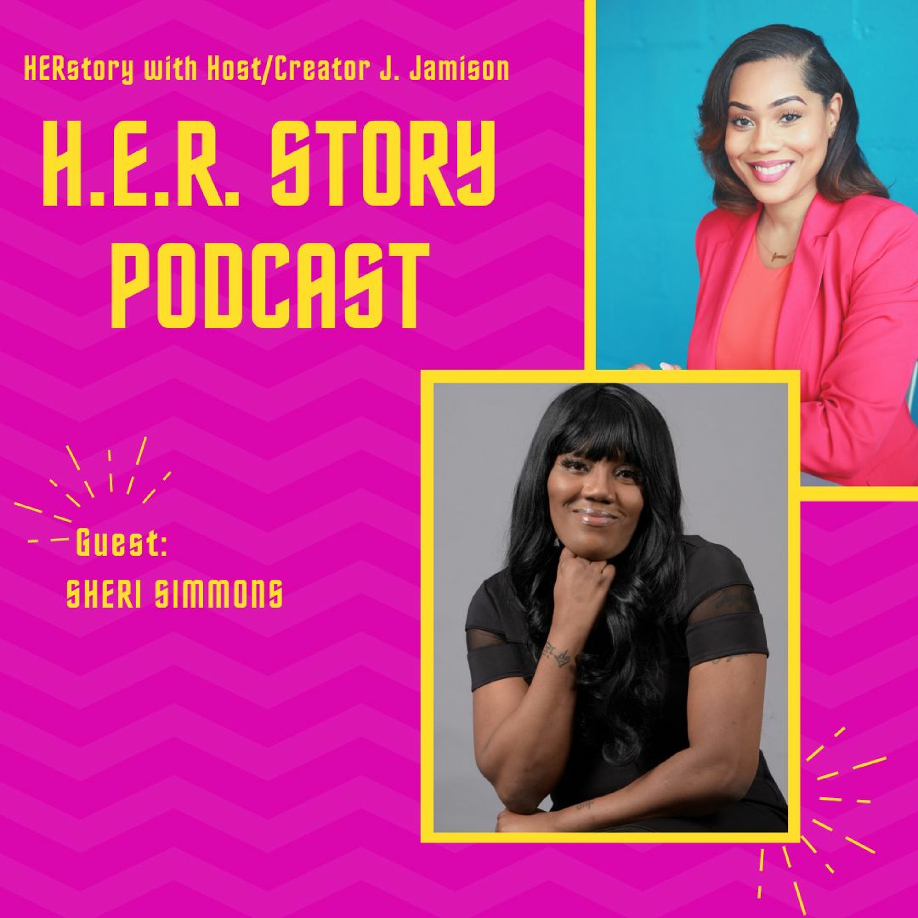 SHERI SIMMONS x H.E.R. Story Podcast with Host J. Jamison