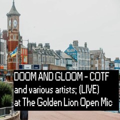 Doom and Gloom, live with various contributors at The Golden Lion open mic