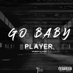 Go Baby (feat. Player , Zapato , Big Dripppy)