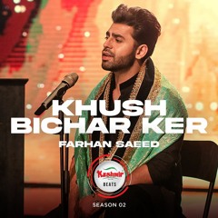 Khush Bichar Ker - Farhan Saeed