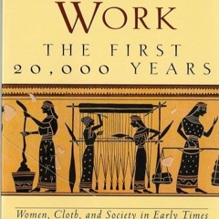 ❤pdf Women's Work: The First 20,000 Years - Women, Cloth, and Society in Early Times