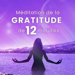 Méditation de la Gratitude de 12 minutes