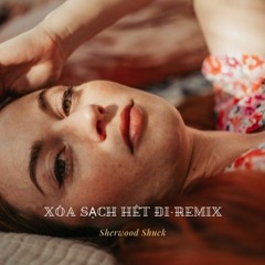 Xóa Sạch Hết Đi - Remix