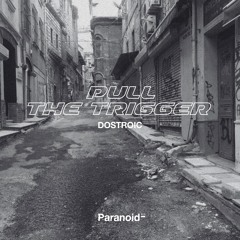 [FREE DOWNLOAD] DOSTROIC - Pull The Trigger [Paranoid Records]
