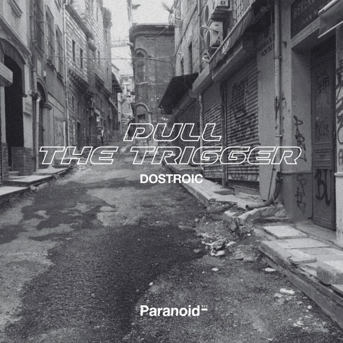 [FREE DOWNLOAD] DOSTROIC - Pull The Trigger [Paranoid Records]