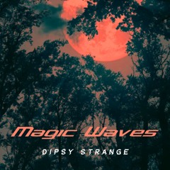 Magic Waves - Dipsy Strange - (Original Mix)