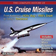 [ACCESS] KINDLE ☑️ The Complete History of U.S. Cruise Missiles: From Kettering's 192