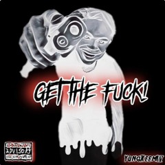 GET THE FUCK!