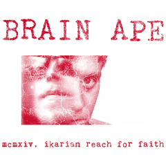 BRAIN APE - mcmxiv. ikarian reach for faith