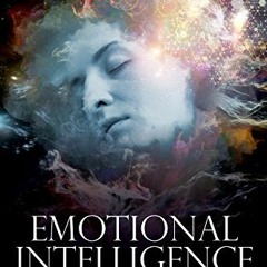 READ EPUB KINDLE PDF EBOOK Emotional Intelligence: A Mastery Guide to Controlling You