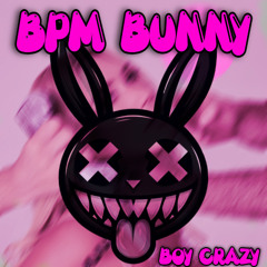 BPM BUNNY - BOY CRAZY (BPM BUNNY BOOTLEG)