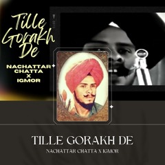 Tille Gorakh De (Remix) - Nachattar Nhatta x IGMOR