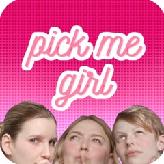 Picking Apart: Pick-Me Girls