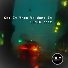 **FREE DWNLD** Get It When We Want It (LUNIC EDIT)