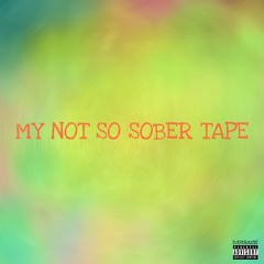 MY NOT SO SOBER TAPE