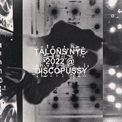 TALONS NYE 2022 @ DISCOPUSSY