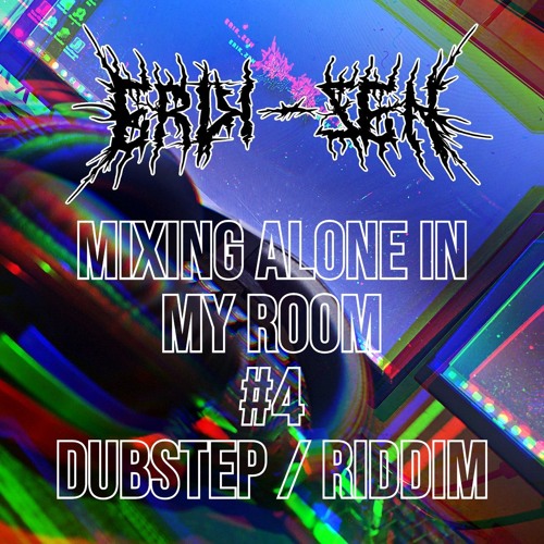 MIXING ALONE IN MY ROOM #4 DUBSTEP / RIDDIM