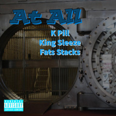 At All(Featuring King Sleeze & Fats Stacks)