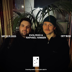 Evolpeed & Raphael Hansen @Pilot Radio - 22 November 2025