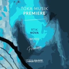 PREMIERE: RTIK - Nova [WOOD]