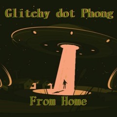 Glitchy Dot Phong - From Home Part 1