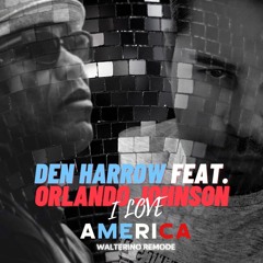 Den Harrow Feat.Orlando Johnson - I Love America (Walterino Remode)