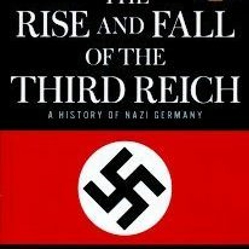 Read/Download The Rise and Fall of the Third Reich: A History of Nazi Germany BY : William L. Shirer