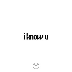 i know u