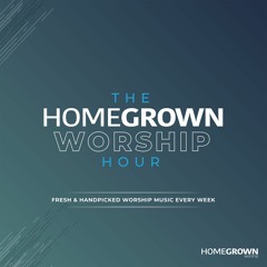 The Homegrown Worship Hour - Episode 16