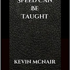 View [EBOOK EPUB KINDLE PDF] Speed Can Be Taught by  Kevin McNair 📒