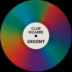 Groomy - Club Bizzare Dub (Free DL)