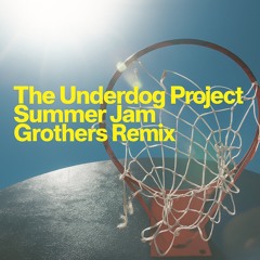 The Underdog Project - Summer Jam (Grothers Remix) [FREE DOWNLOAD]