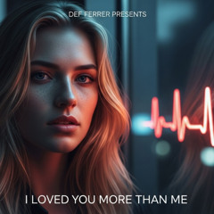I Loved You More Than Me - Def Ferrer