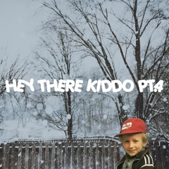 Hey There Kiddo Pt. 4